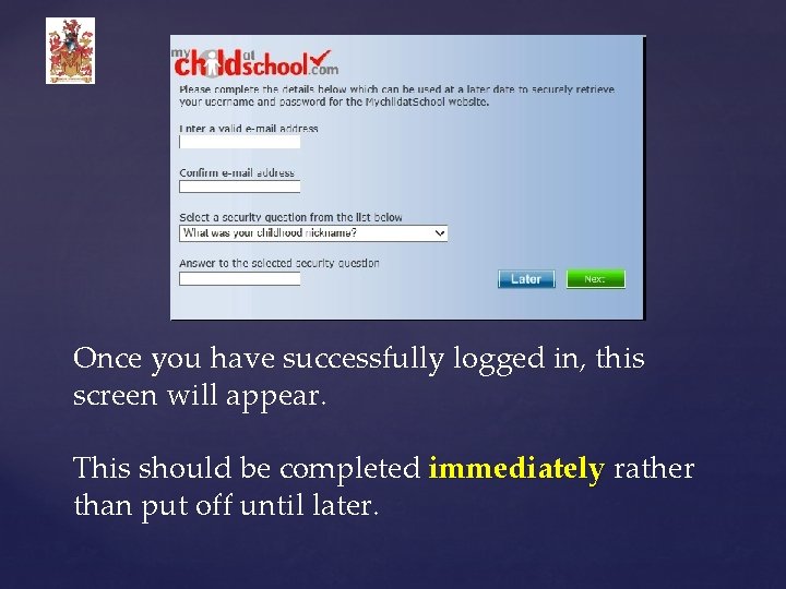 Once you have successfully logged in, this screen will appear. This should be completed