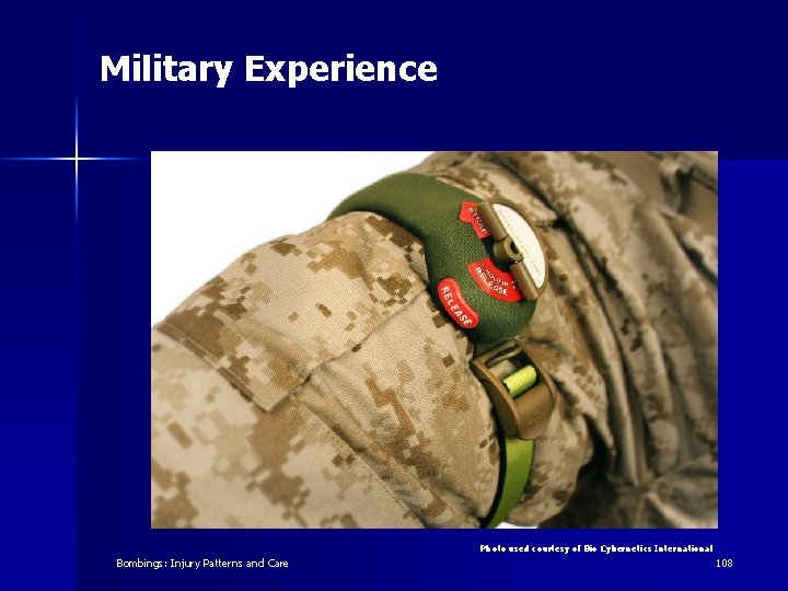 Military Experience Photo used courtesy of Bio Cybernetics International Bombings: Injury Patterns and Care