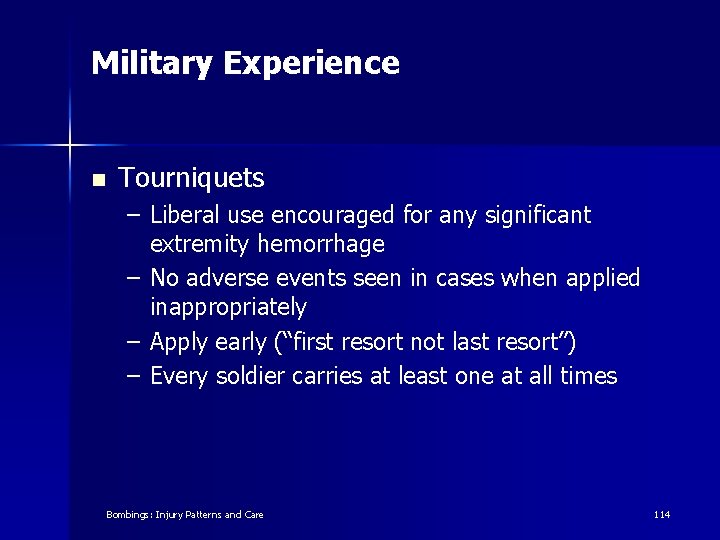 Military Experience n Tourniquets – Liberal use encouraged for any significant extremity hemorrhage –