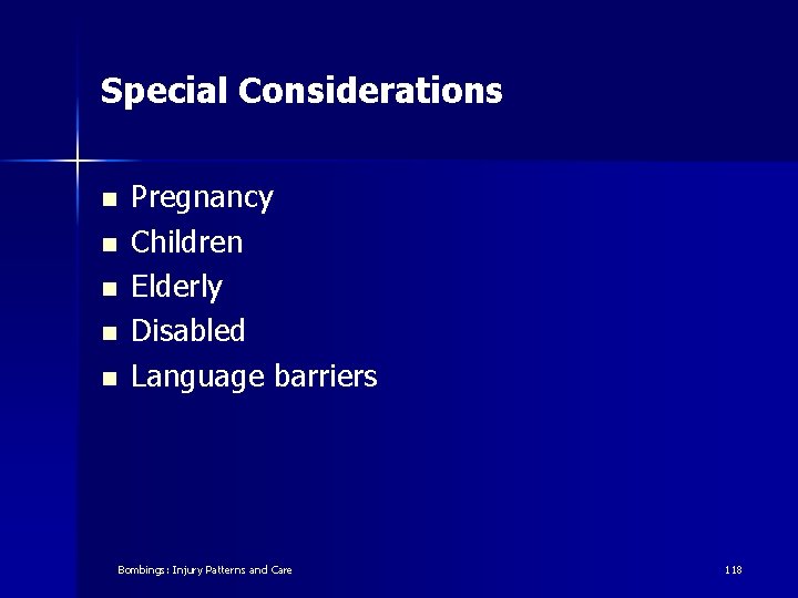 Special Considerations n n n Pregnancy Children Elderly Disabled Language barriers Bombings: Injury Patterns