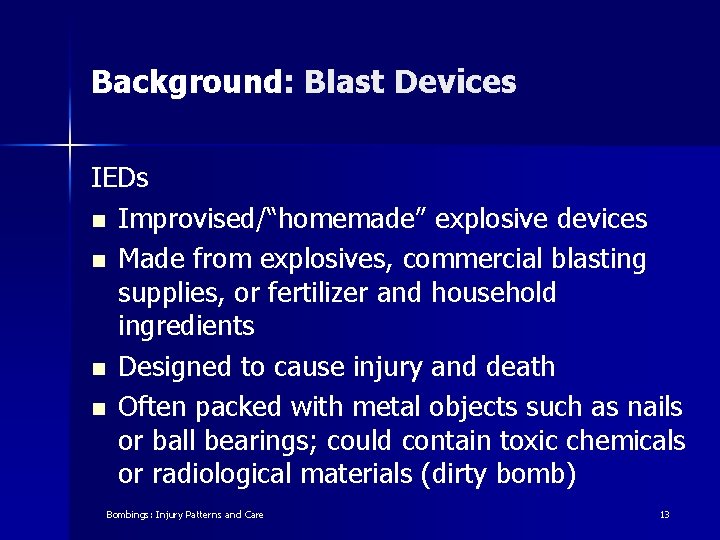 Background: Blast Devices IEDs n Improvised/“homemade” explosive devices n Made from explosives, commercial blasting