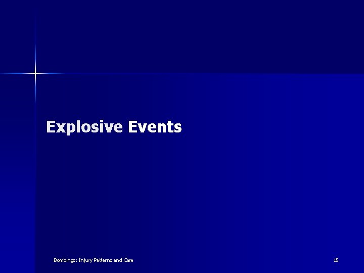 Explosive Events Bombings: Injury Patterns and Care 15 