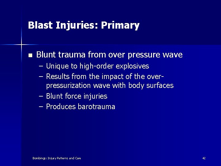 Blast Injuries: Primary n Blunt trauma from over pressure wave – Unique to high-order