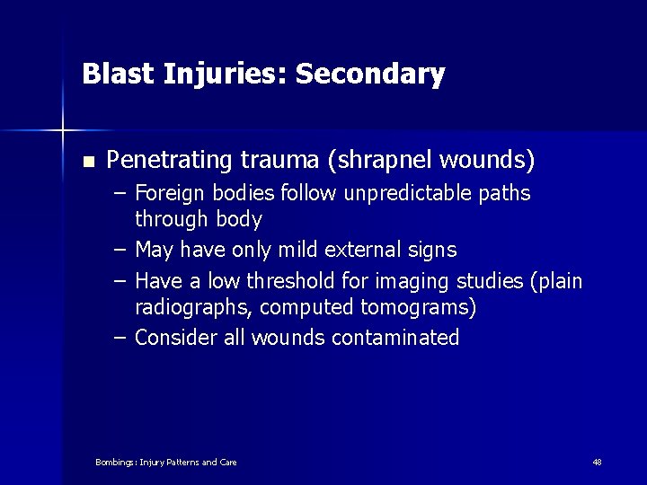 Blast Injuries: Secondary n Penetrating trauma (shrapnel wounds) – Foreign bodies follow unpredictable paths