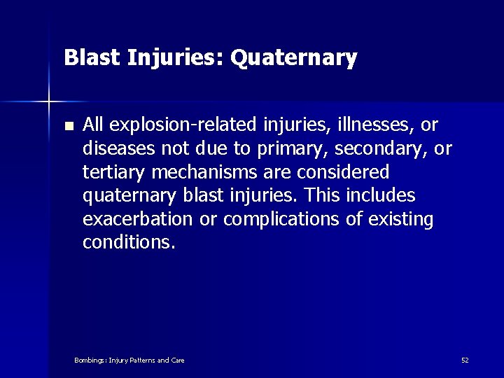 Blast Injuries: Quaternary n All explosion-related injuries, illnesses, or diseases not due to primary,