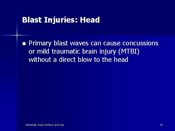 Blast Injuries: Head n Primary blast waves can cause concussions or mild traumatic brain