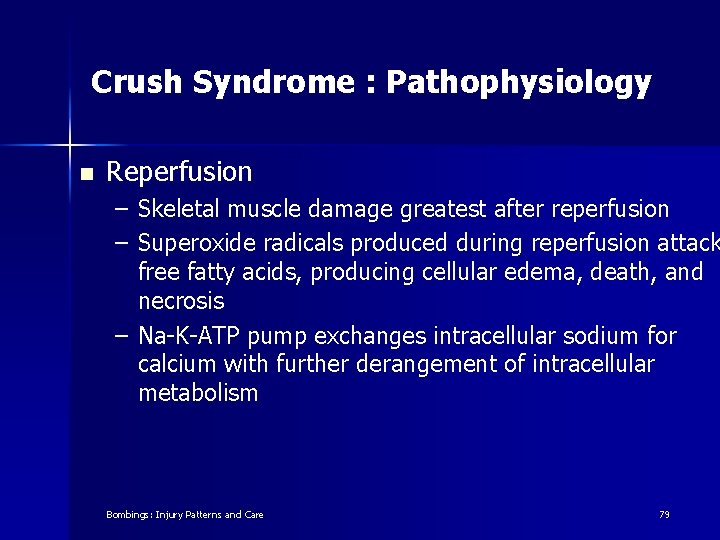 Crush Syndrome : Pathophysiology n Reperfusion – Skeletal muscle damage greatest after reperfusion –