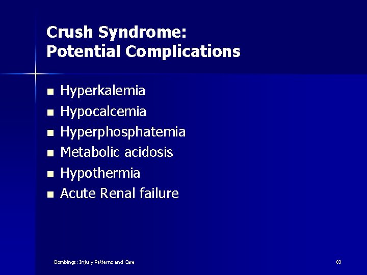 Crush Syndrome: Potential Complications n n n Hyperkalemia Hypocalcemia Hyperphosphatemia Metabolic acidosis Hypothermia Acute