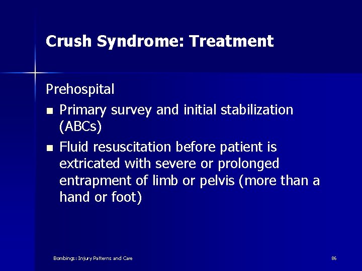 Crush Syndrome: Treatment Prehospital n Primary survey and initial stabilization (ABCs) n Fluid resuscitation