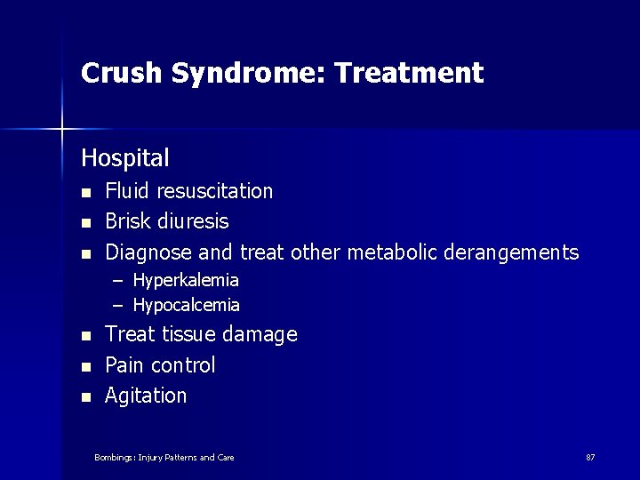 Crush Syndrome: Treatment Hospital n n n Fluid resuscitation Brisk diuresis Diagnose and treat