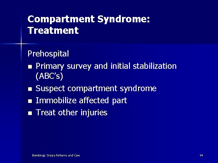 Compartment Syndrome: Treatment Prehospital n Primary survey and initial stabilization (ABC’s) n Suspect compartment