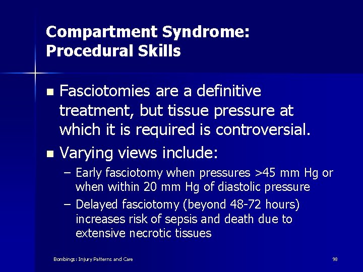 Compartment Syndrome: Procedural Skills Fasciotomies are a definitive treatment, but tissue pressure at which