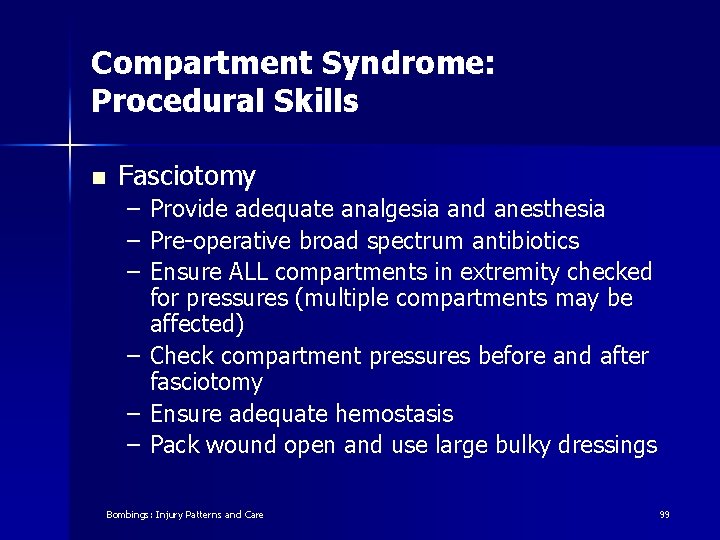 Compartment Syndrome: Procedural Skills n Fasciotomy – Provide adequate analgesia and anesthesia – Pre-operative