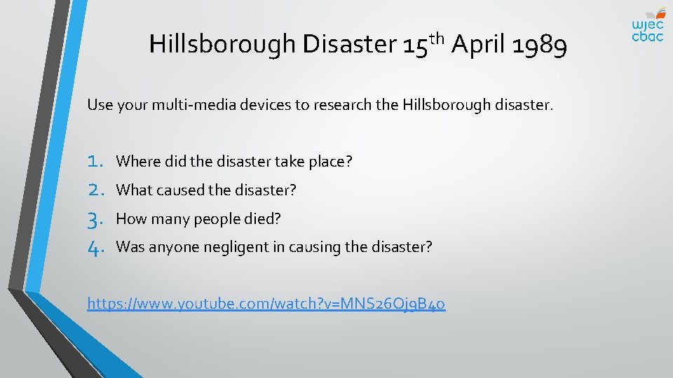 Hillsborough Disaster 15 th April 1989 Use your multi-media devices to research the Hillsborough