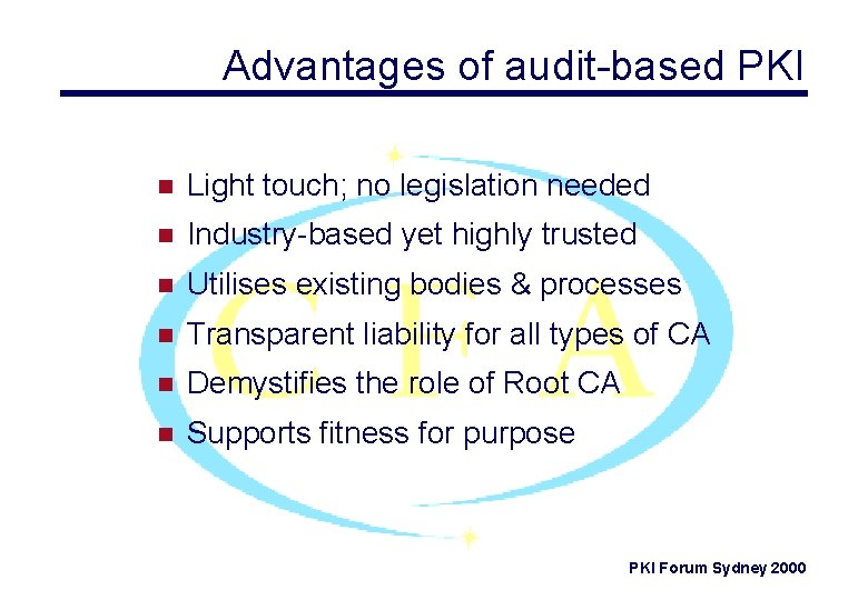 Advantages of audit-based PKI n Light touch; no legislation needed n Industry-based yet highly