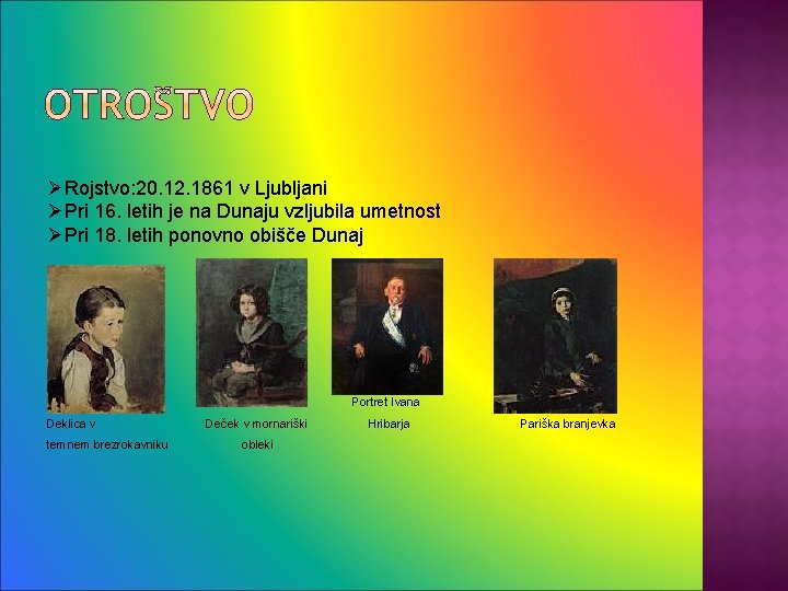 ØRojstvo: 20. 12. 1861 v Ljubljani ØPri 16. letih je na Dunaju vzljubila umetnost