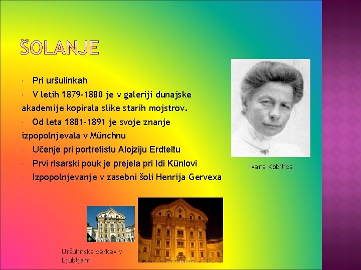  Pri uršulinkah V letih 1879 -1880 je v galeriji dunajske akademije kopirala slike