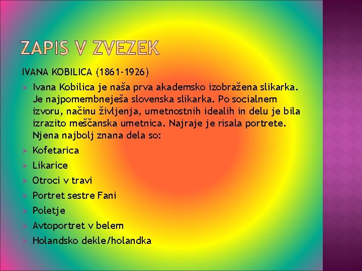 IVANA KOBILICA (1861 -1926) Ø Ivana Kobilica je naša prva akademsko izobražena slikarka. Je