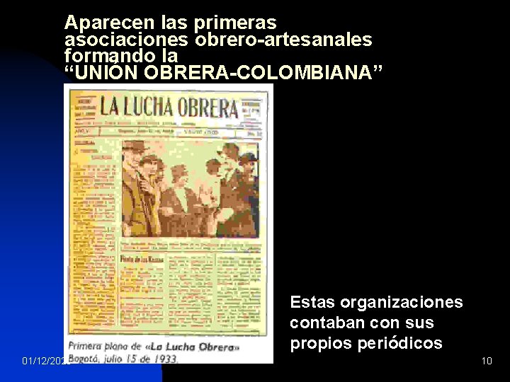 Aparecen las primeras asociaciones obrero-artesanales formando la “UNIÓN OBRERA-COLOMBIANA” Estas organizaciones contaban con sus