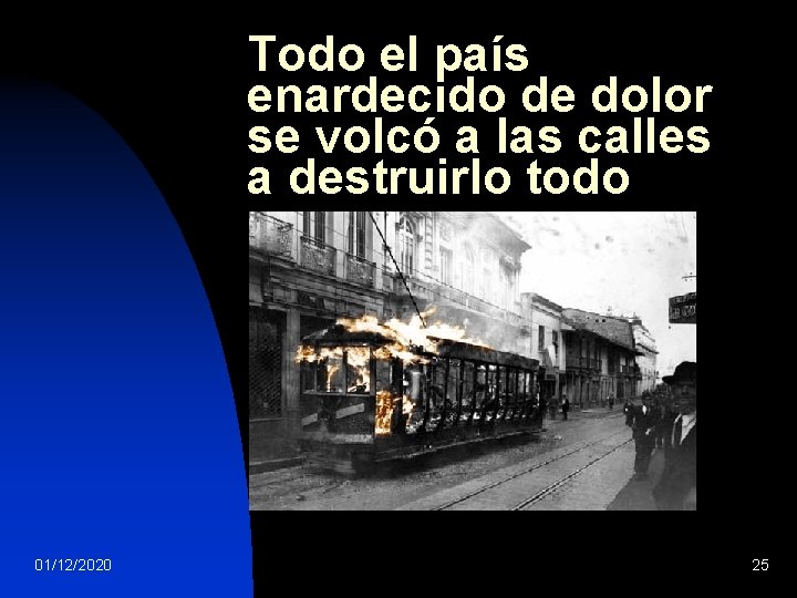 Todo el país enardecido de dolor se volcó a las calles a destruirlo todo