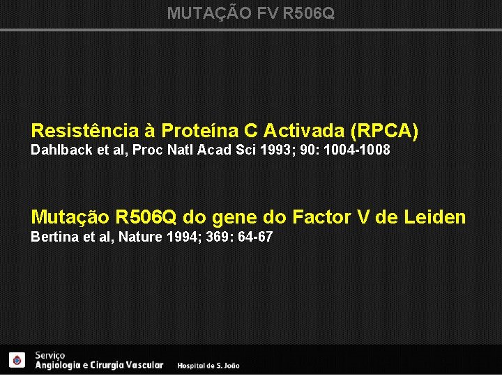 MUTAÇÃO FV R 506 Q Resistência à Proteína C Activada (RPCA) Dahlback et al,