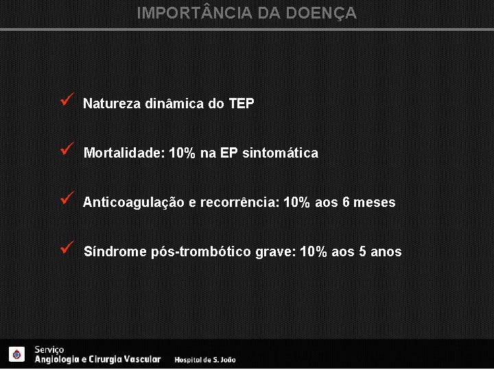 IMPORT NCIA DA DOENÇA ü Natureza dinâmica do TEP ü Mortalidade: 10% na EP