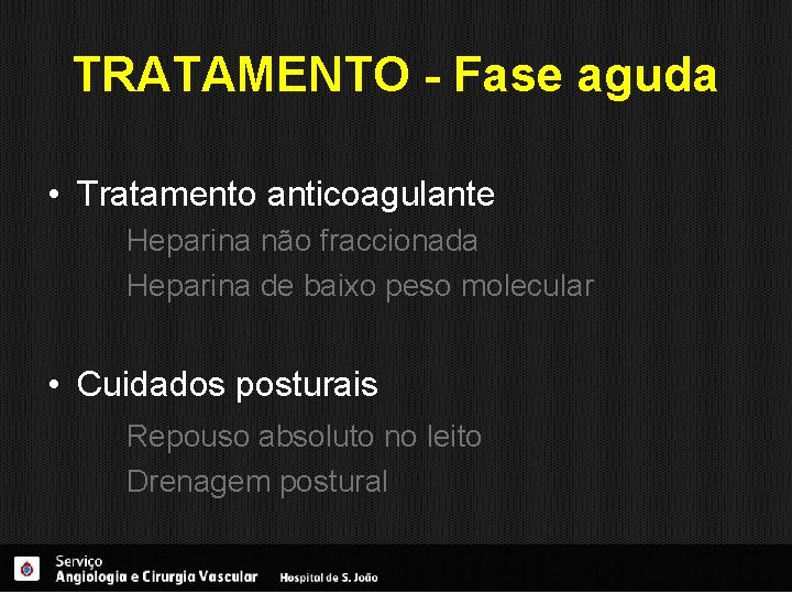 TRATAMENTO - Fase aguda • Tratamento anticoagulante Heparina não fraccionada Heparina de baixo peso