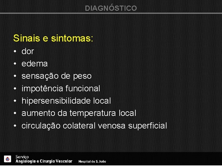 DIAGNÓSTICO Sinais e sintomas: • • dor edema sensação de peso impotência funcional hipersensibilidade