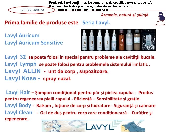 Produsele lavyl conțin matrice vomeronazale specifice (extracte, esențe). Dacă nu folosiți des produsele, matricele