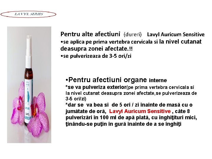 Pentru alte afectiuni (dureri) Lavyl Auricum Sensitive • se aplica pe prima vertebra cervicala Pentru alte afectiuni (dureri) Lavyl Auricum Sensitive • se aplica pe prima vertebra cervicala