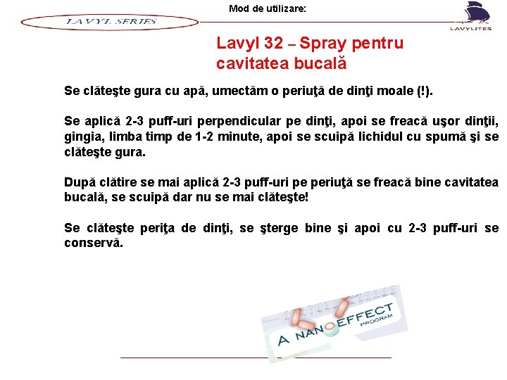 Mod de utilizare: Lavyl 32 – Spray pentru cavitatea bucală Se clăteşte gura cu