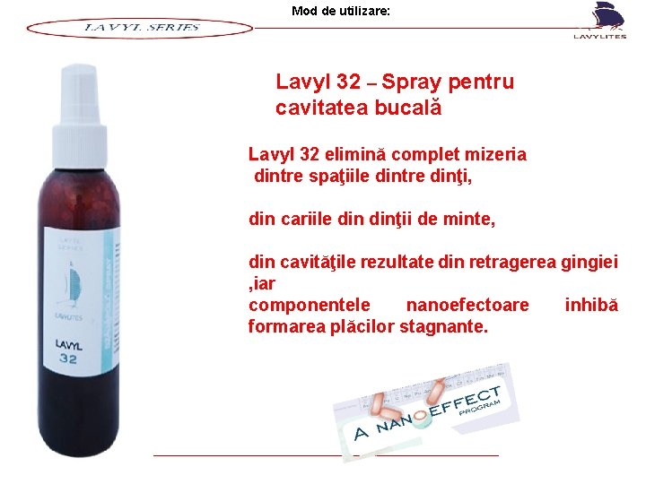 Mod de utilizare: Lavyl 32 – Spray pentru cavitatea bucală Lavyl 32 elimină complet