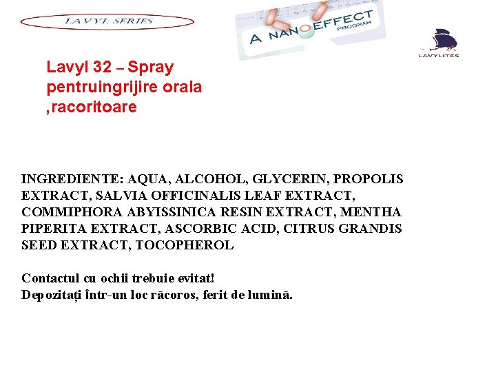 Lavyl 32 – Spray pentruingrijire orala , racoritoare INGREDIENTE: AQUA, ALCOHOL, GLYCERIN, PROPOLIS EXTRACT,