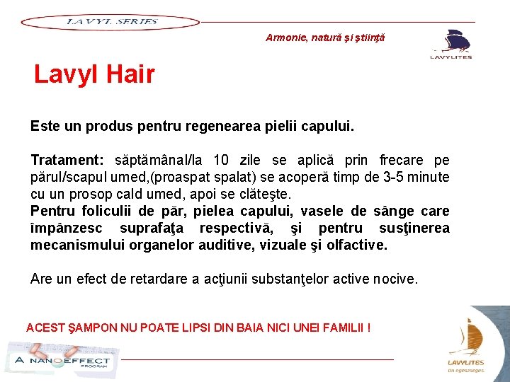 Armonie, natură şi ştiinţă Lavyl Hair Este un produs pentru regenearea pielii capului. Tratament: