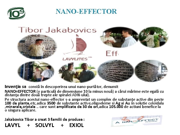  NANO-EFFECTOR Invenţia sa constă în descoperirea unui nano-purtător, denumit NANO=EFFECTOR (o particulă de