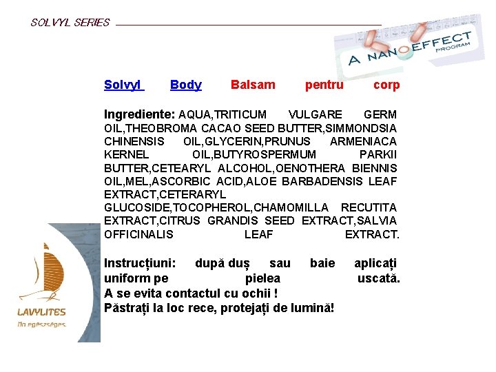 SOLVYL SERIES Solvyl Body Balsam pentru corp Ingrediente: AQUA, TRITICUM VULGARE GERM OIL, THEOBROMA