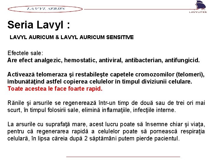 Seria Lavyl : LAVYL AURICUM & LAVYL AURICUM SENSITIVE Efectele sale: Are efect analgezic,