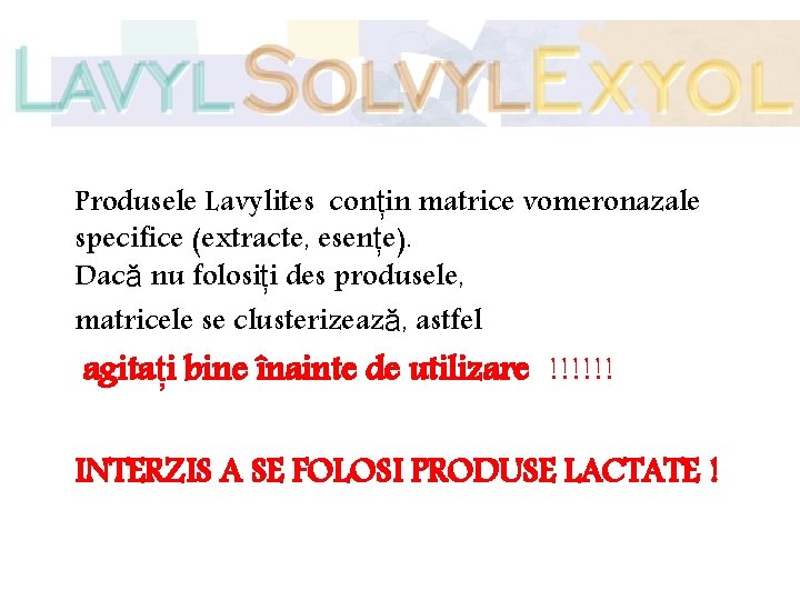 Produsele Lavylites conțin matrice vomeronazale specifice (extracte, esențe). Dacă nu folosiți des produsele, matricele Produsele Lavylites conțin matrice vomeronazale specifice (extracte, esențe). Dacă nu folosiți des produsele, matricele