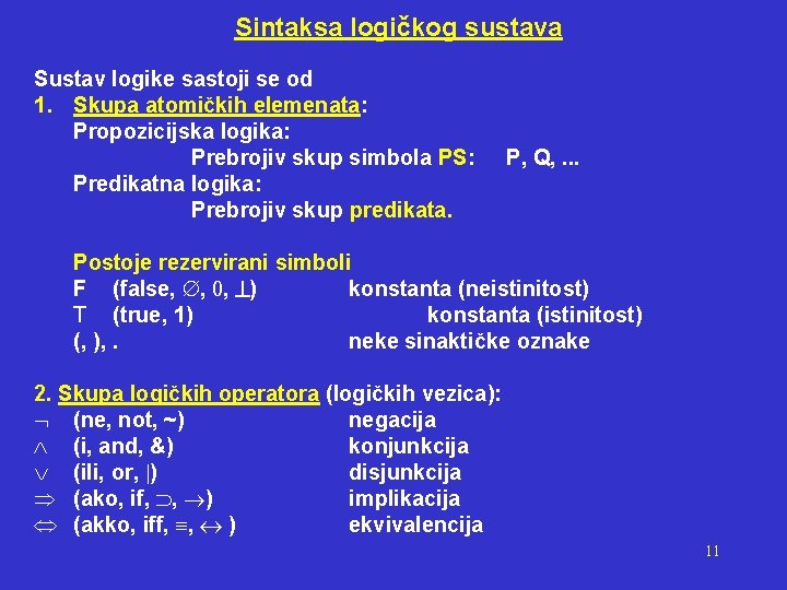 Sintaksa logičkog sustava Sustav logike sastoji se od 1. Skupa atomičkih elemenata: Propozicijska logika: