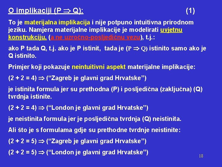 O implikaciji (P Q): (1) To je materijalna implikacija i nije potpuno intuitivna prirodnom