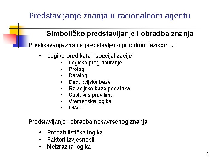 Predstavljanje znanja u racionalnom agentu Simboličko predstavljanje i obradba znanja Preslikavanje znanja predstavljeno prirodnim