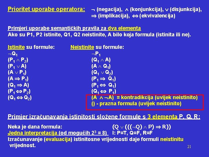 Prioritet uporabe operatora: (negacija), (konjunkcija), (disjunkcija), (implikacija), (ekvivalencija) Primjeri uporabe semantičkih pravila za dva