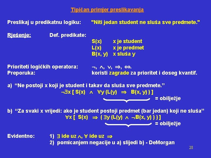 Tipičan primjer preslikavanja Preslikaj u predikatnu logiku: Rješenje: "Niti jedan student ne sluša sve