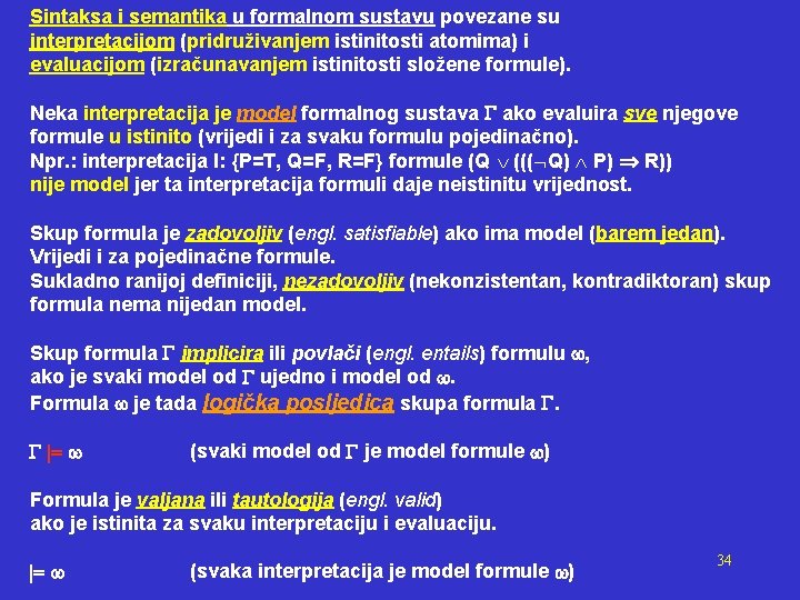 Sintaksa i semantika u formalnom sustavu povezane su interpretacijom (pridruživanjem istinitosti atomima) i evaluacijom