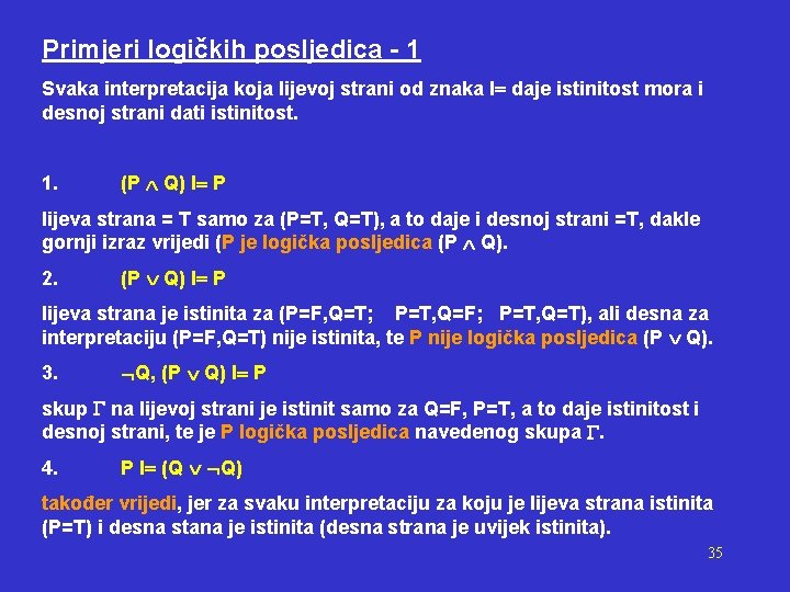 Primjeri logičkih posljedica - 1 Svaka interpretacija koja lijevoj strani od znaka I daje