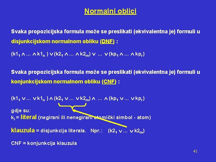 Normalni oblici Svaka propozicijska formula može se preslikati (ekvivalentna je) formuli u disjunkcijskom normalnom