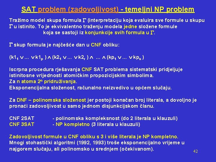 SAT problem (zadovoljivost) - temeljni NP problem Tražimo model skupa formula (interpretaciju koja evaluira