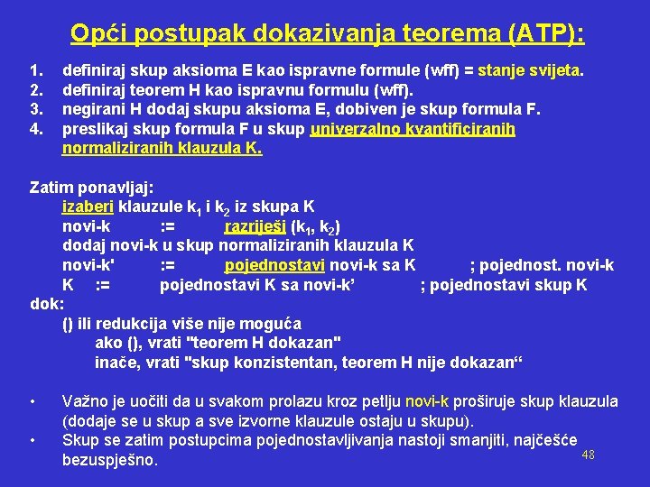 Opći postupak dokazivanja teorema (ATP): 1. 2. 3. 4. definiraj skup aksioma E kao