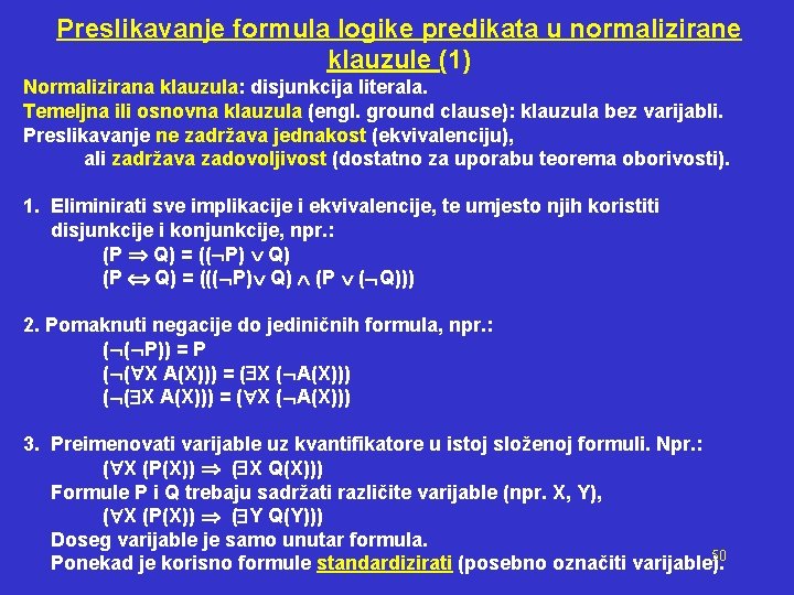 Preslikavanje formula logike predikata u normalizirane klauzule (1) Normalizirana klauzula: disjunkcija literala. Temeljna ili