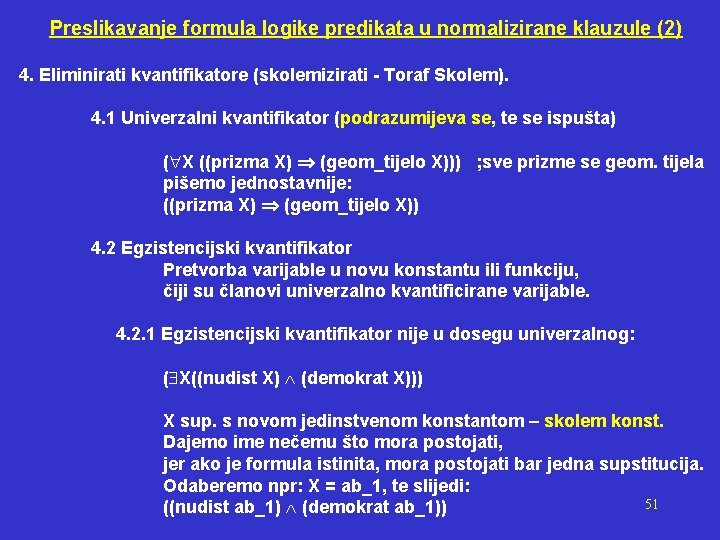 Preslikavanje formula logike predikata u normalizirane klauzule (2) 4. Eliminirati kvantifikatore (skolemizirati - Toraf